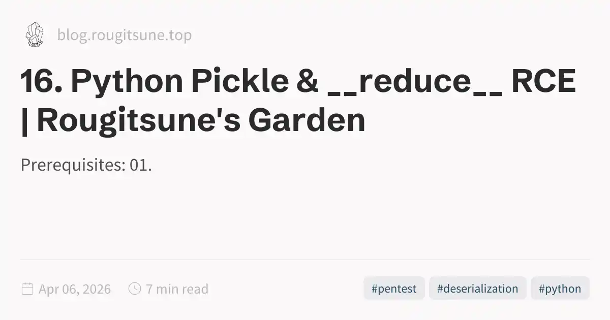 Python's In Your Garden 16. Python Pickle & __reduce__ RCE | Rougitsune's Garden